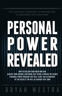 bokomslag Personal Power Revealed: How-To Reclaim Your Mojo Now And Achieve Your Dreams Lightening Fast Using A Proven Top-Secret Personal Power Program