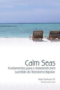 bokomslag Calm Seas: Fundamentos para o tratamento bem sucedido do Transtorno Bipolar: Brazilian Portuguese Edition