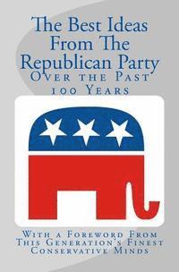 bokomslag The Best Ideas From The Republican Party Over the Past 100 Years