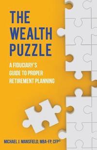 bokomslag The Wealth Puzzle: A Fiduciary's Guide to Proper Retirement Planning