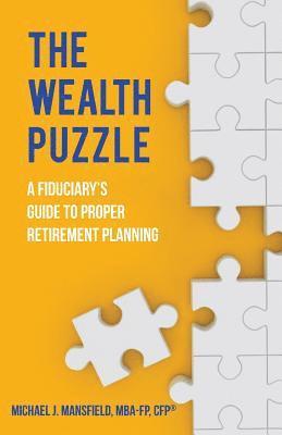 bokomslag The Wealth Puzzle: A Fiduciary's Guide to Proper Retirement Planning