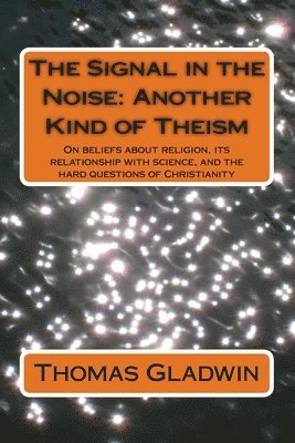 Thomas Gladwin - The Signal in the Noise: Another Kind of Theism, Häftad. Tillgänglighet: Lägg i varukorg