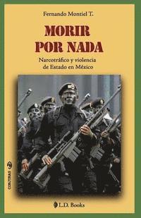 bokomslag Morir por nada: Narcotrafico y violencia de Estado en Mexico