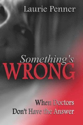 bokomslag Something's Wrong: When Doctors Don't Have the Answer