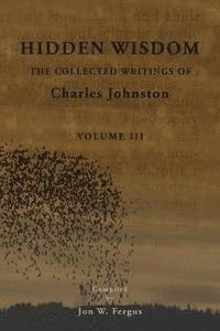 Hidden Wisdom V.3: Collected Writings of Charles Johnston 1