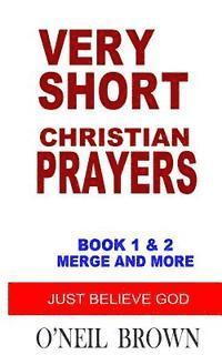 bokomslag Very Short Christian Prayers Book 1 and 2 Merge and More: Just Believe God