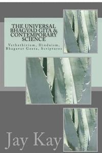 bokomslag The Universal Bhagvad Gita & Contemporary science: Vethathirium, Hinduism, Bhagavat Geeta, Scriptures
