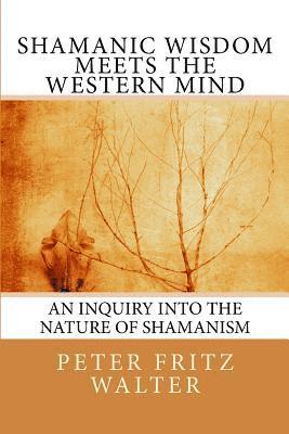bokomslag Shamanic Wisdom Meets the Western Mind: An Inquiry into the Nature of Shamanism