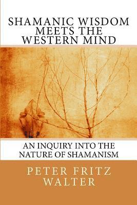 bokomslag Shamanic Wisdom Meets the Western Mind: An Inquiry into the Nature of Shamanism