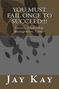 bokomslag You must fail Once to Succeed!!!: Success, Leadership, Management, Career