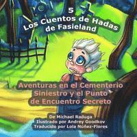 bokomslag Los Cuentos de Hadas de Fasieland - 5: Aventuras en el Cementerio Siniestro y el Punto de Encuentro Secreto