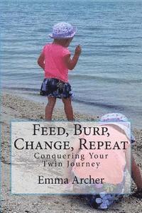 bokomslag Feed, Burp, Change, Repeat: Conquering Your Twin Journey