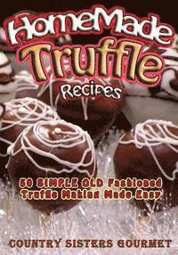 bokomslag Homemade Truffle Recipes: 50 Simple Old Fashioned Truffle Making Made Easy