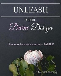 bokomslag Unleash Your Divine Design: The Virtuosa's Guide for your Visions, Dreams & Goals.