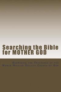 bokomslag Searching the Bible for Mother God: Examining the Teachings of the World Mission Society Church of God
