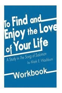 bokomslag To Find and Enjoy the Love of Your Life: a study in The Song of Solomon Workbook