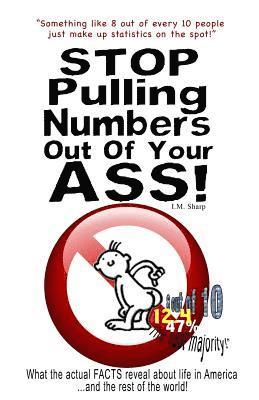 Stop Pulling Numbers Out Of Your Ass! 1