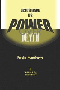 bokomslag Jesus Gave Us Power Over Death