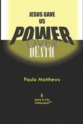 Jesus Gave Us Power Over Death 1