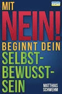 bokomslag Mit NEIN beginnt dein Selbstbewusstsein: NEIN sagen und dich wirkungsvoll abgrenzen mit der N-EIN-fach-Technik