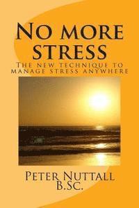 bokomslag No more stress: the new technique to manage stress anywhere