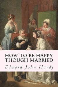 bokomslag How to be Happy Though Married