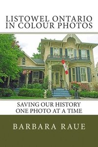 bokomslag Listowel Ontario in Colour Photos: Saving Our History One Photo at a Time
