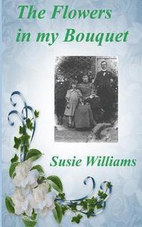 Susie Williams - The Flowers in My Bouquet, Häftad