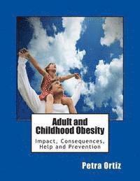 bokomslag Adult and Childhood Obesity: Impact, Consequences, Help and Prevention