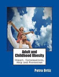 Adult and Childhood Obesity: Impact, Consequences, Help and Prevention 1