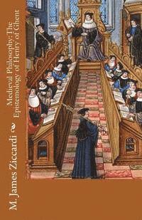 M. James Ziccardi - Medieval Philosophy: The Epistemology of Henry of Ghent, Häftad