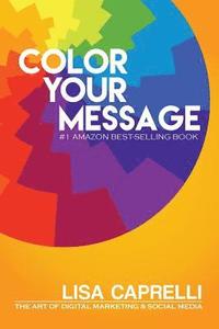 bokomslag Color Your Message: The Art of Digital Marketing & Social Media