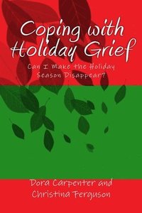 bokomslag Coping with Holiday Grief: Can I Make the Holiday Season Disappear?