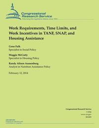 Work Requirements, Time Limits, and Work Incentives in TANF, SNAP, and Housing Assistance 1
