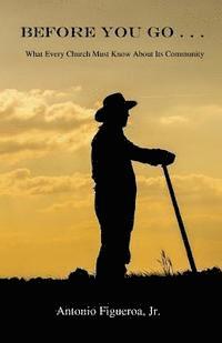 Antonio Figueroa Jr - Before You Go . . .: What Every Church Must Know About Its Community, Häftad