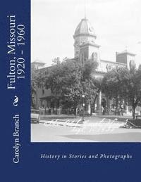 Fulton, Missouri 1920 - 1960: History in Stories and Photographs 1