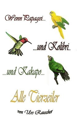 Wenn Papagei und Kolibri und Kakapo - alle 800 lustigen Tierzeiler 1