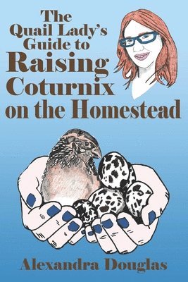 bokomslag Quail Lady's Guide to Raising Coturnix on the Homestead