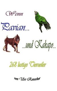 bokomslag Wenn Pavian und Kakapo - 268 lustige Tierzeiler