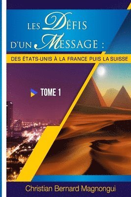 Les Defis d'Un Message: : DES ETATS-UNIS A LA FRANCE PUIS LA SUISSE - Tome I 1