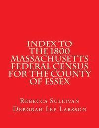 bokomslag Index to the 1800 Massachusetts Federal Census for the County of Essex