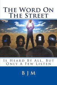 B. J. M - The Word on the Street: Is Heard by All, But Only a Few Listen, Häftad