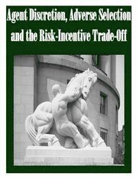 Agent Discretion, Adverse Selection and the Risk-Incentive Trade-Off 1