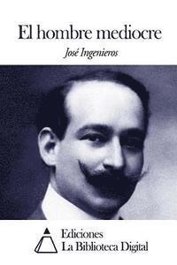 Jose Ingenieros - El hombre mediocre, Häftad