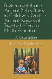 bokomslag Environmental and Animal Rights Ethics in Children's Realistic Animal Novels of Twentieth-Century North America