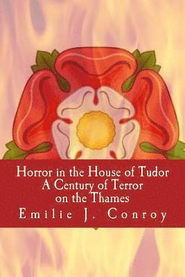 Emilie J. Conroy - Horror in the House of Tudor: A Century of Terror on the Thames, Häftad