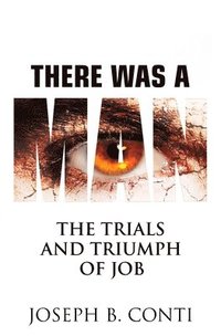 bokomslag There Was A Man: The Trials and Triumph of Job