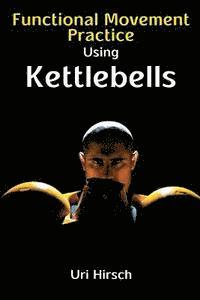 Functional Movement Practice using Kettlebells 1