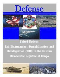 bokomslag United Nations: Led Disarmament, Demobilization and Reintegration (DDR) in the Eastern Democratic Republic of Congo