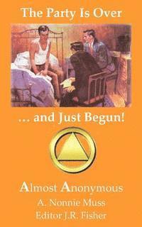 J. R. Fisher, A. Nonnie Muss - The Party Is Over ... and Just Begun!: AA Poems, Häftad